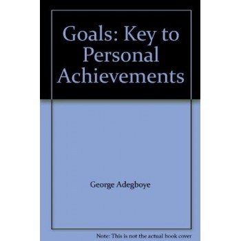 Goals: Key to Personal Achievements By George Adegboye